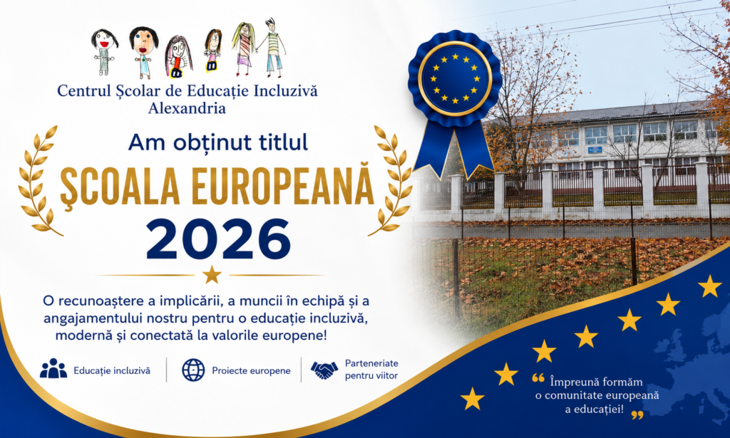 Centrul Școlar de Educație Incluzivă Alexandria a obținut titlul „Școală Europeană” – ediția 2026